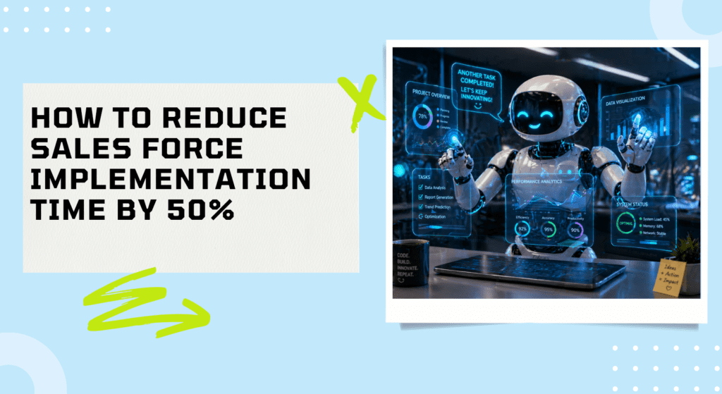 Reduce Salesforce Implementation Time by 50%